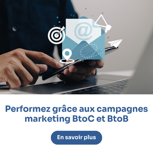 <center><strong>Performer grâce aux campagnes<br>marketing BtoC et BtoB</strong></center>